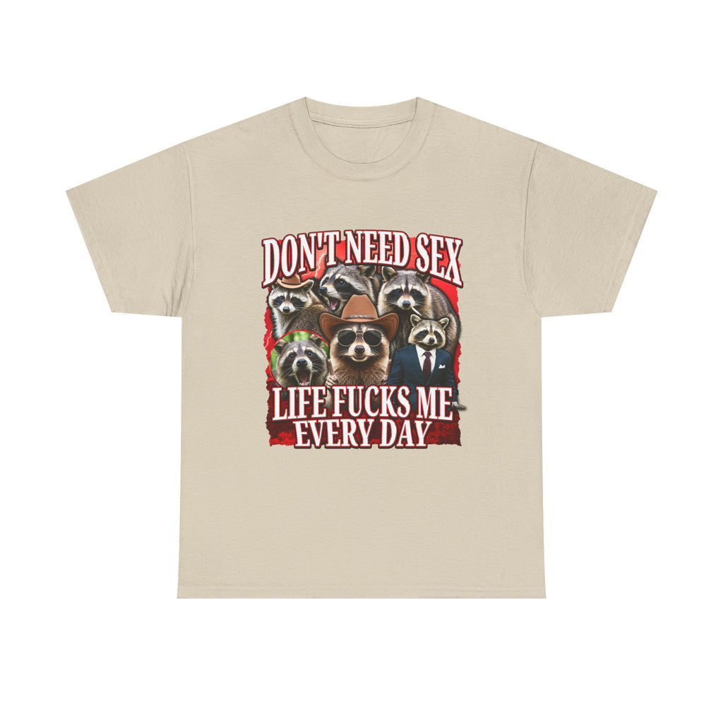 Don'T Need Sex Life Fucks Me Every Day Shirt