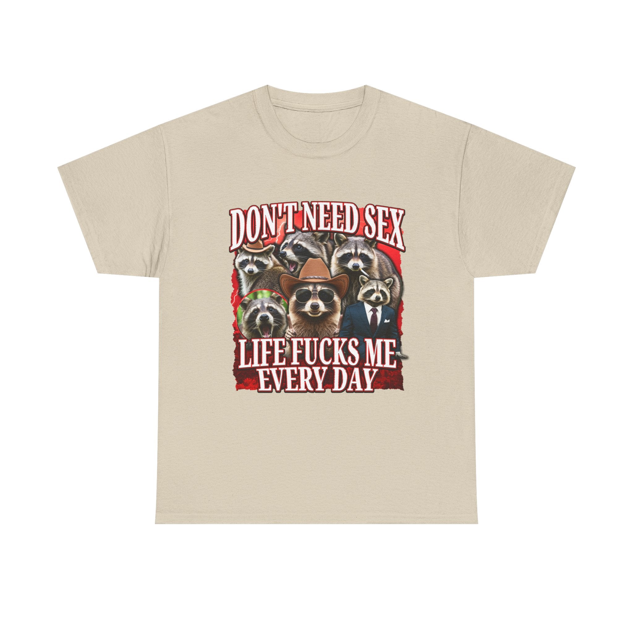 DON'T NEED SEX LIFE FUCKS ME EVERY DAY SHIRT