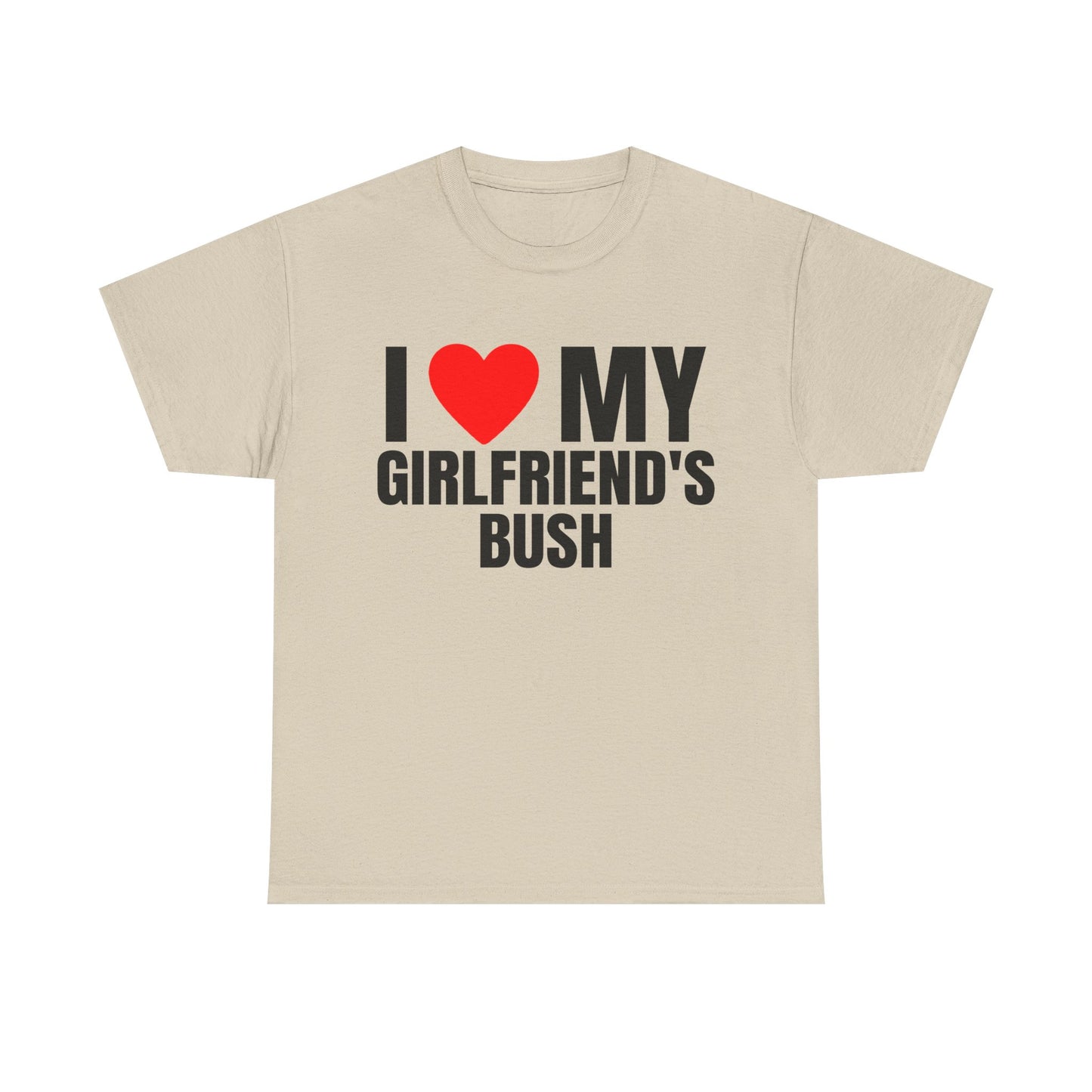 I LOVE HEART MY GIRLFRIEND'S BUSH SHIRT