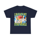 I Bleach My Stink Wrinkle Shirt
