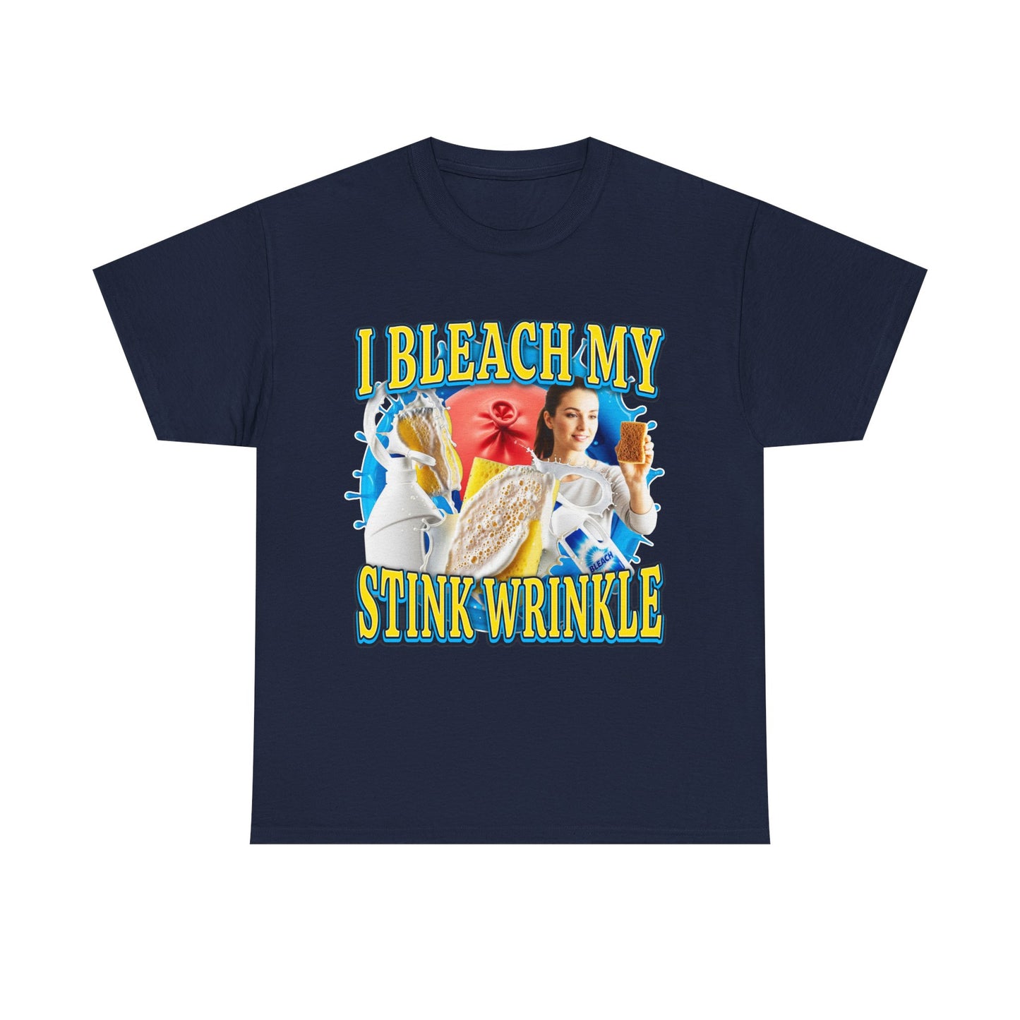 I BLEACH MY STINK WRINKLE SHIRT