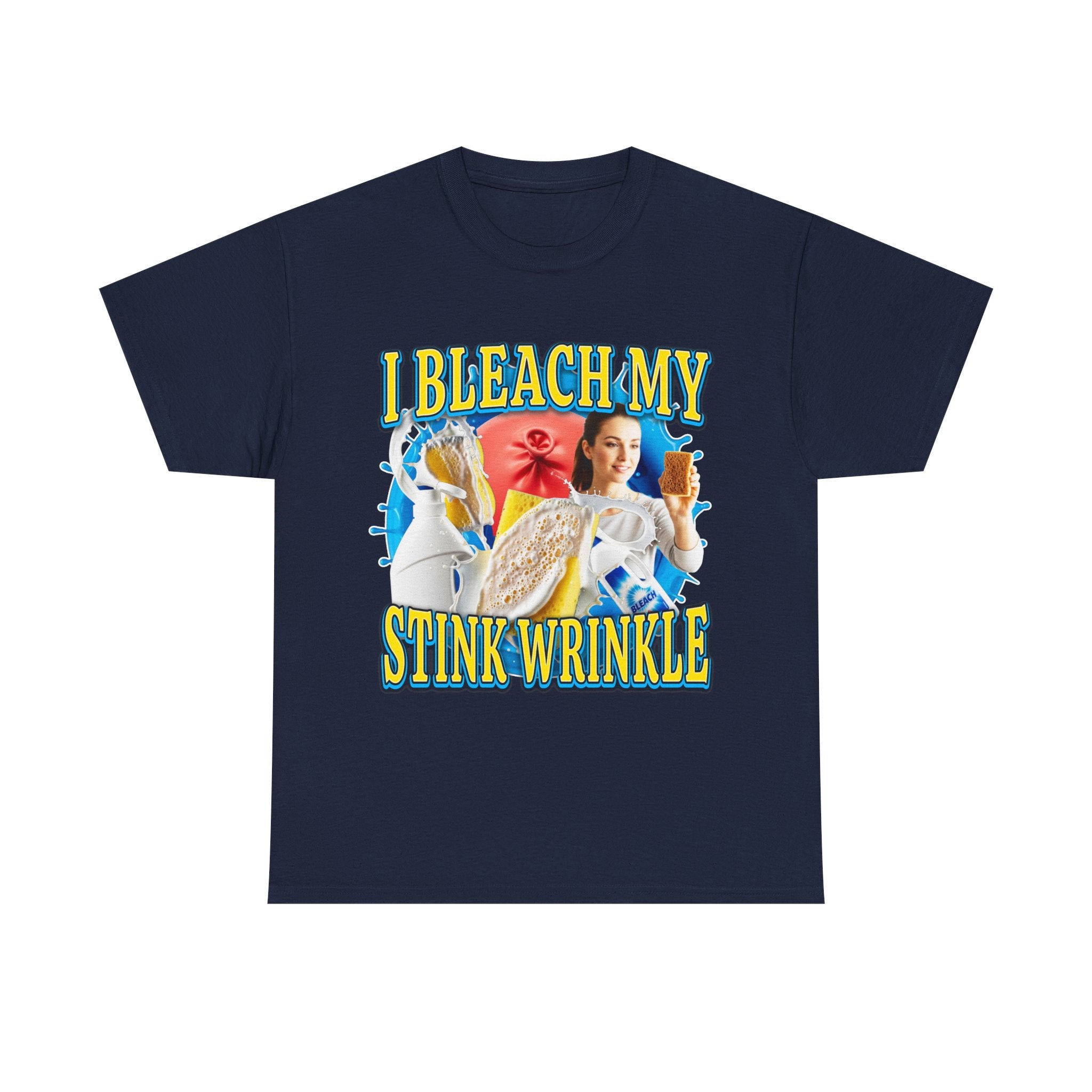 I BLEACH MY STINK WRINKLE SHIRT