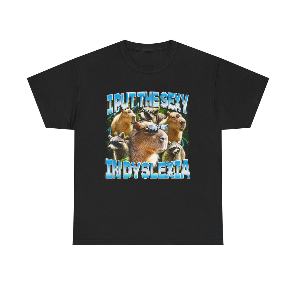 I Put The Sexy In Dyslexia Shirt