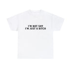 I'M Not Shy I'M Just A Bitch Shirt