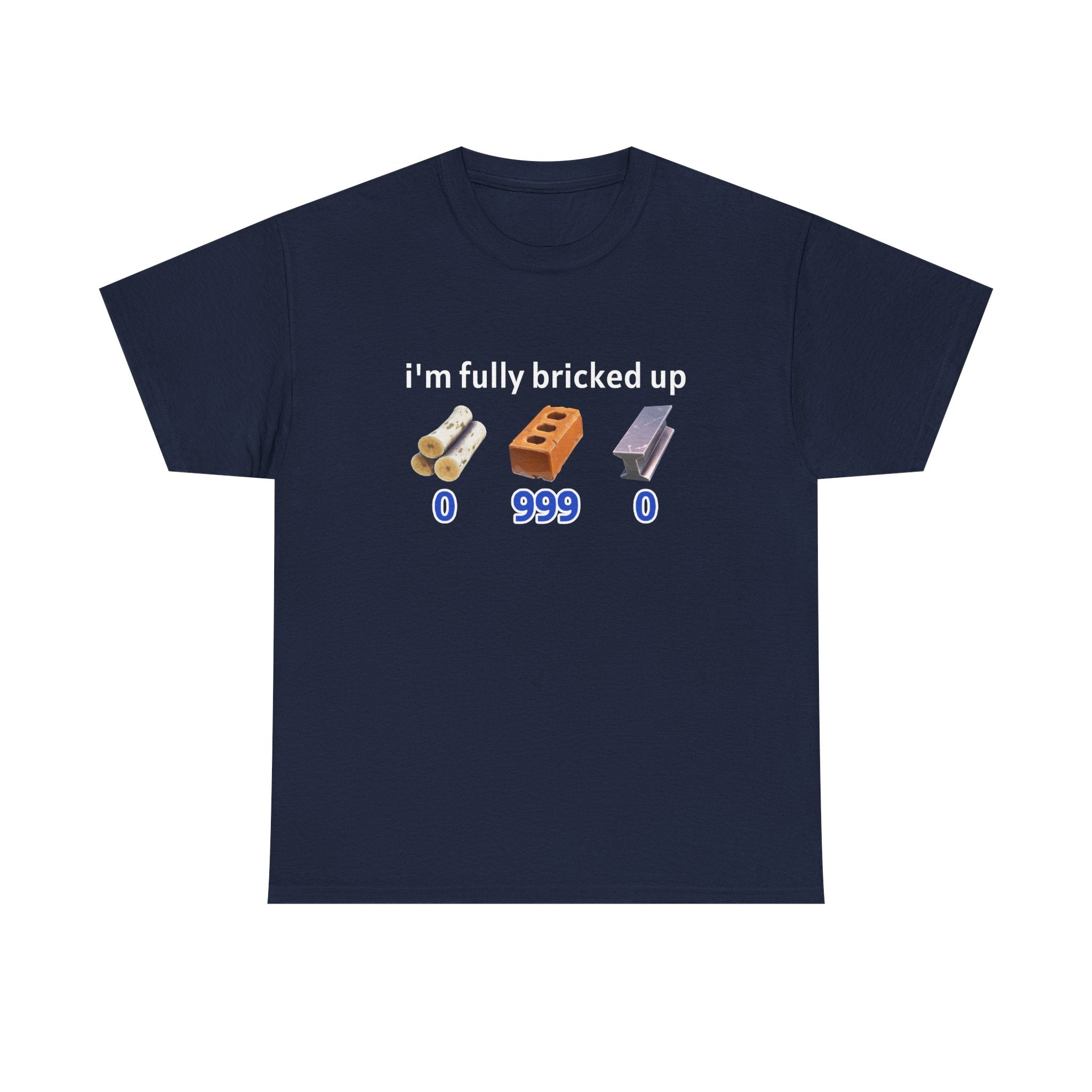 IM FULLY BRICKED UP SHIRT