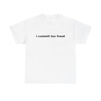I Commit Tax Fraud Shirt
