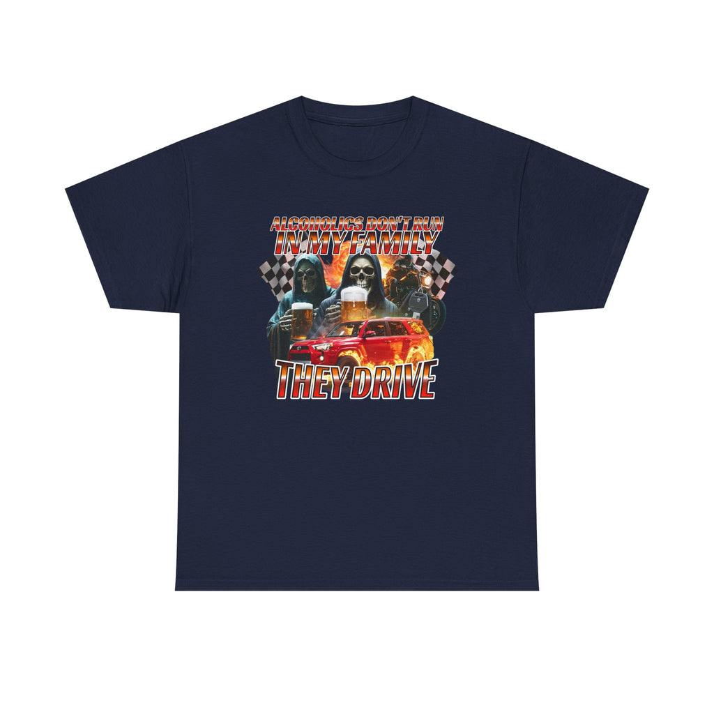 Alcoholics Don'T Run In My Family They Drive Shirt