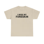 I MISS MY FORESKIN SHIRT