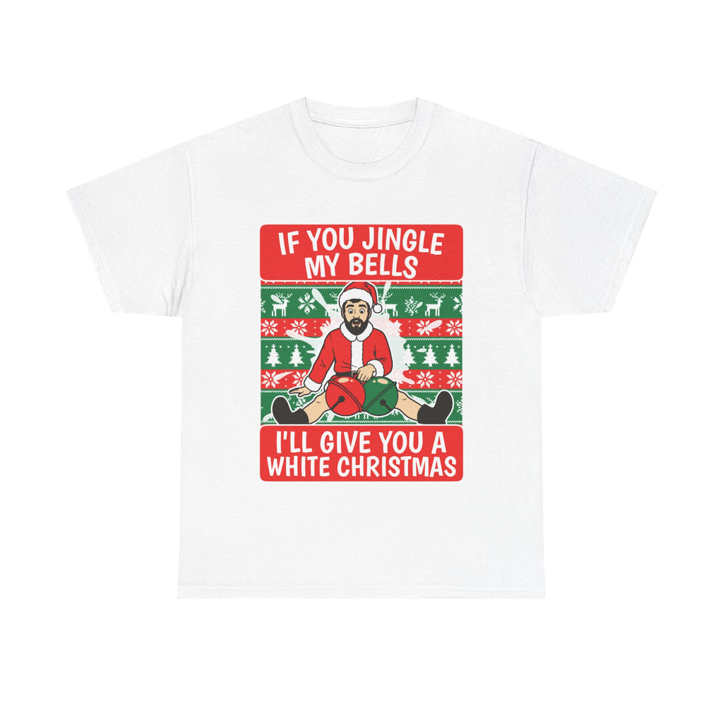 If You Jingle My Bells I'Ll Give You A White Christmas Shirt
