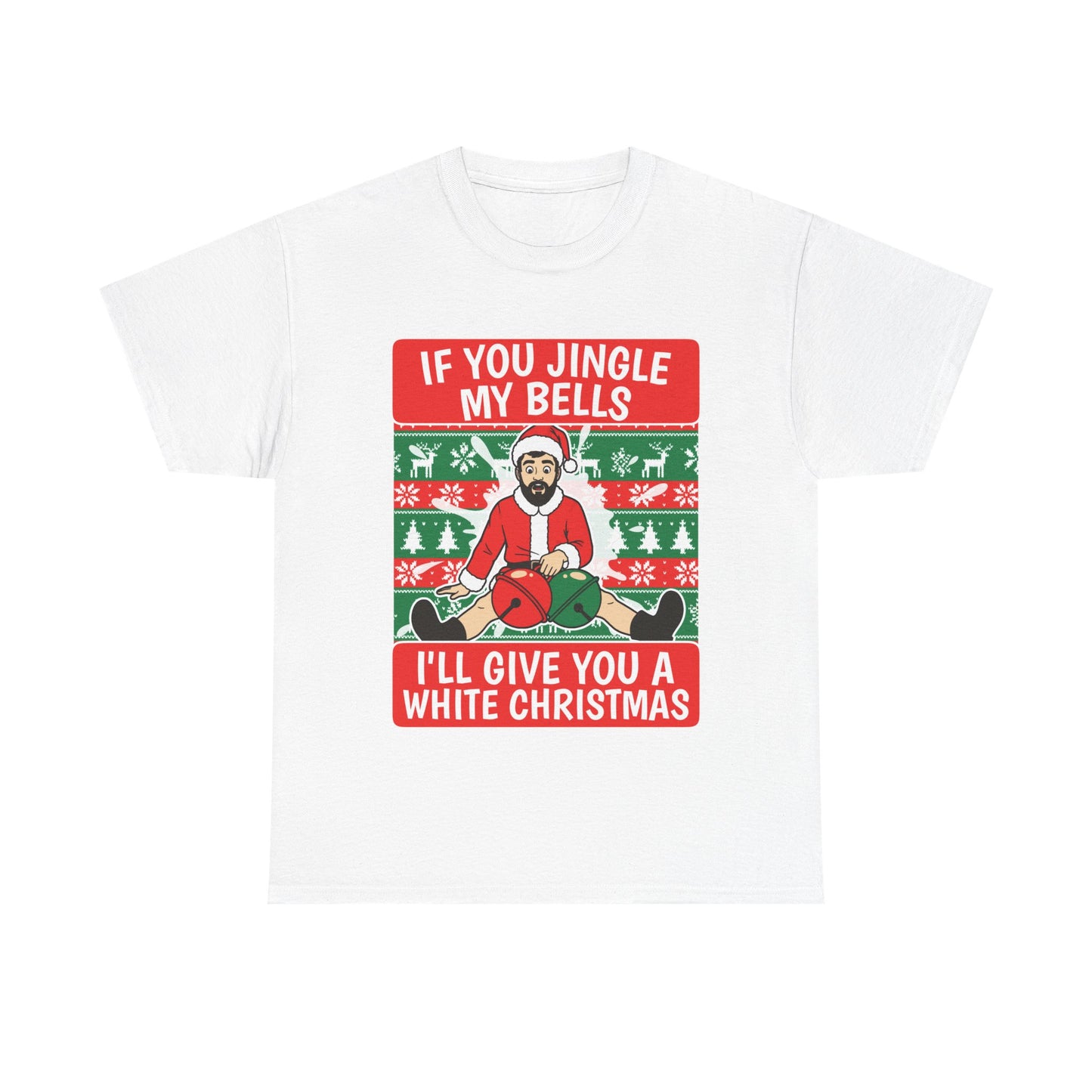 IF YOU JINGLE MY BELLS I'LL GIVE YOU A WHITE CHRISTMAS SHIRT