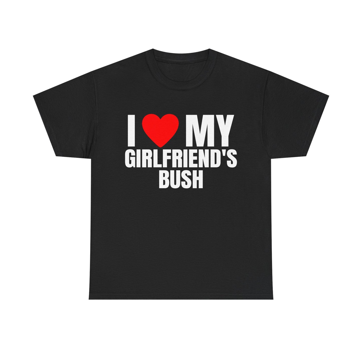 I LOVE HEART MY GIRLFRIEND'S BUSH SHIRT