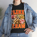 I LIKE IT RAW SHIRT