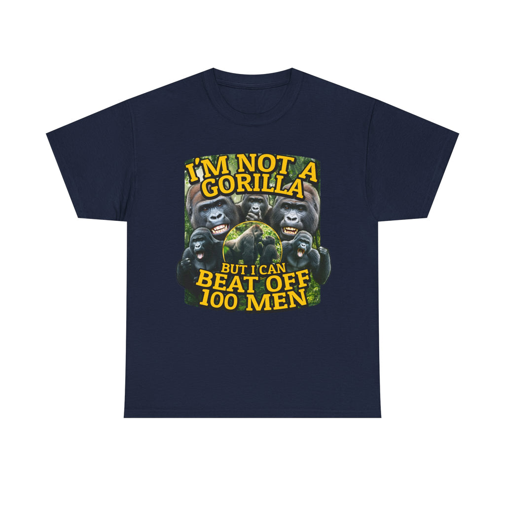 I'M Not A Gorilla But I Can Beat Off 100 Men Shirt