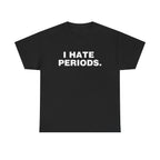 I HATE PERIODS SHIRT