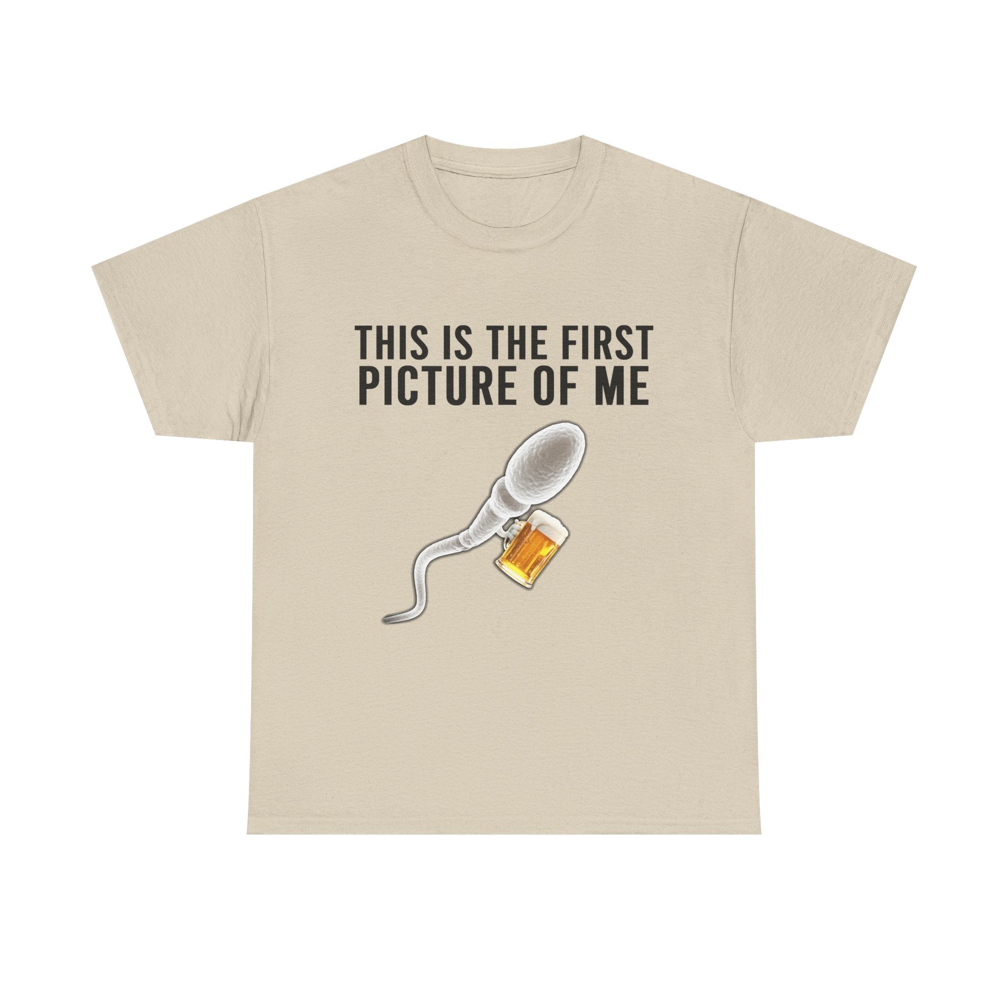 SPERM BEER THIS IS THE FIRST PICTURE OF ME SHIRT
