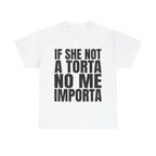 If She Not A Torta No Me Importa Shirt