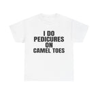 I DO PEDICURES ON CAMEL TOES SHIRT