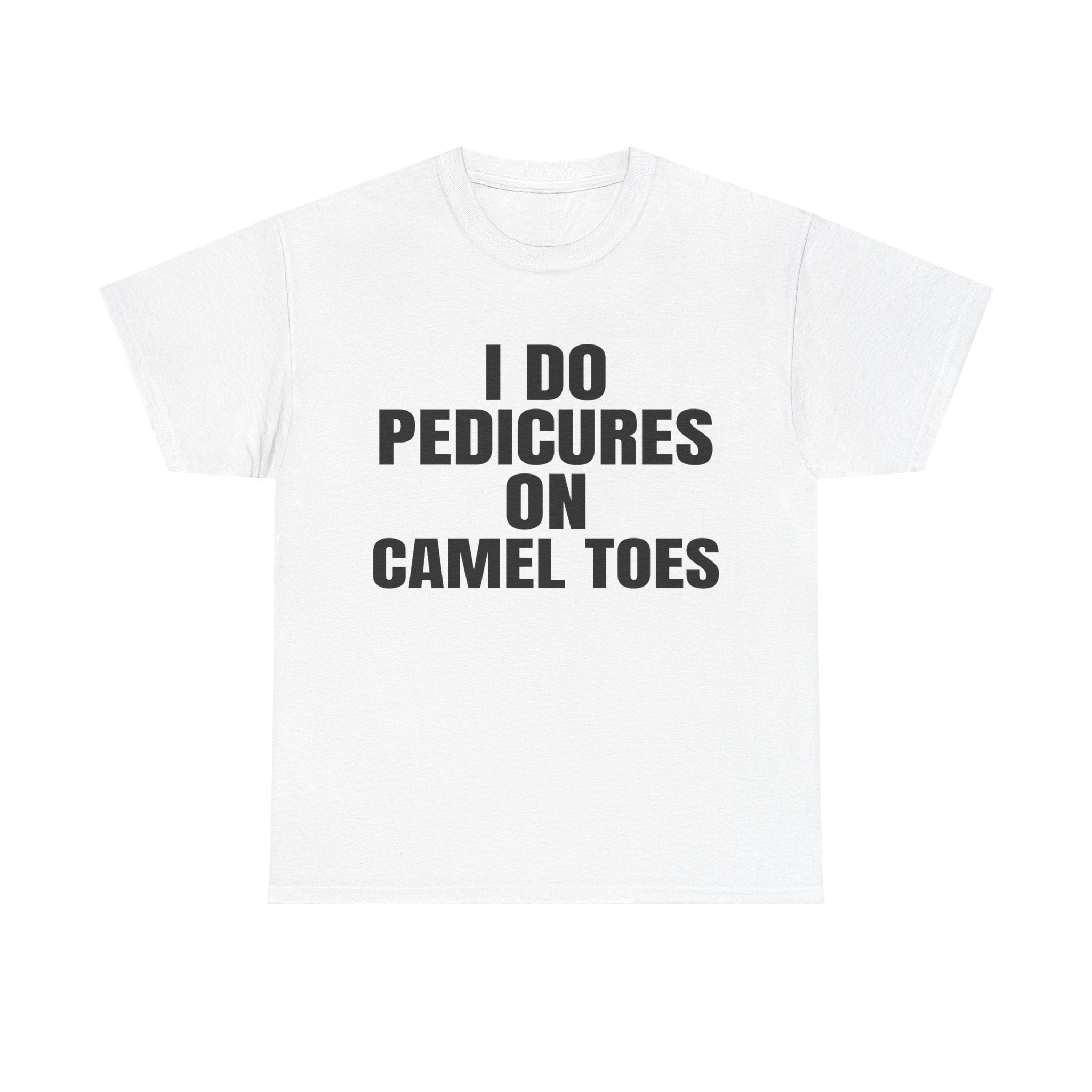 I DO PEDICURES ON CAMEL TOES SHIRT