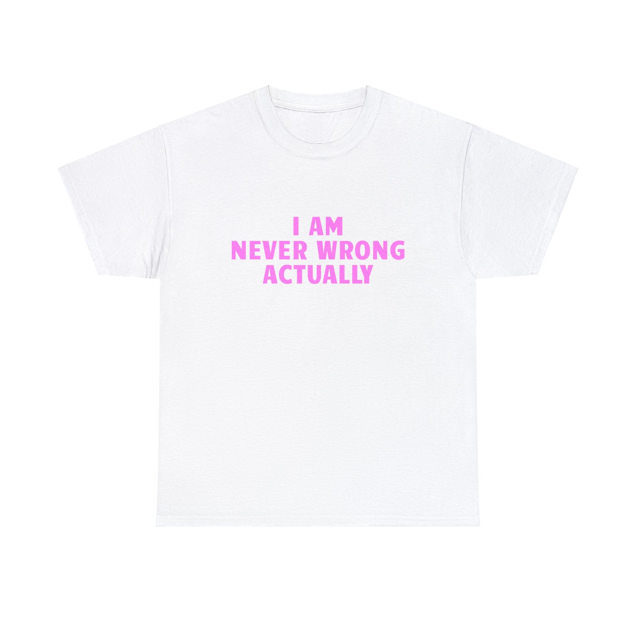 I AM NEVER WRONG SHIRT