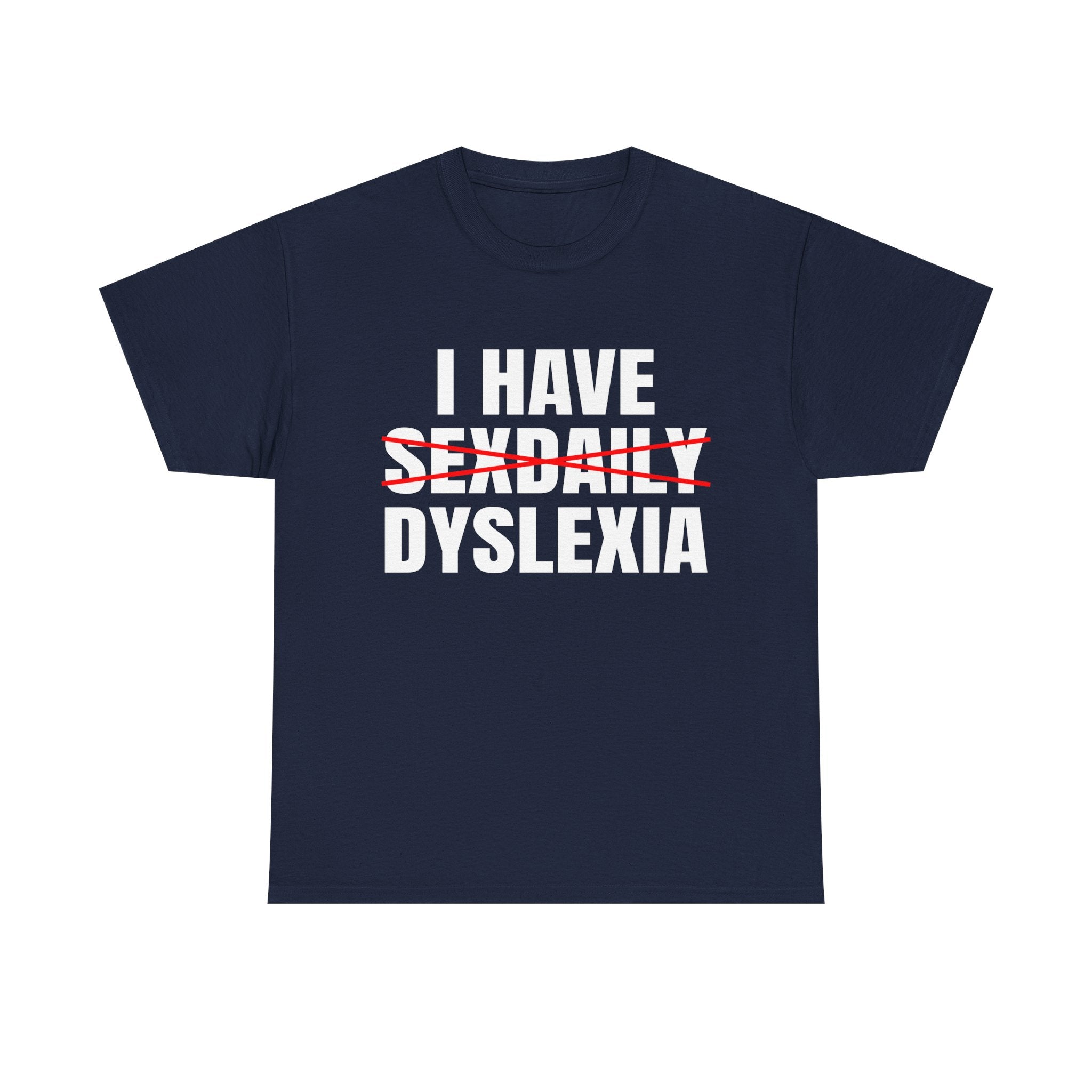 I HAVE SEXDAILY DYSLEXIA SHIRT