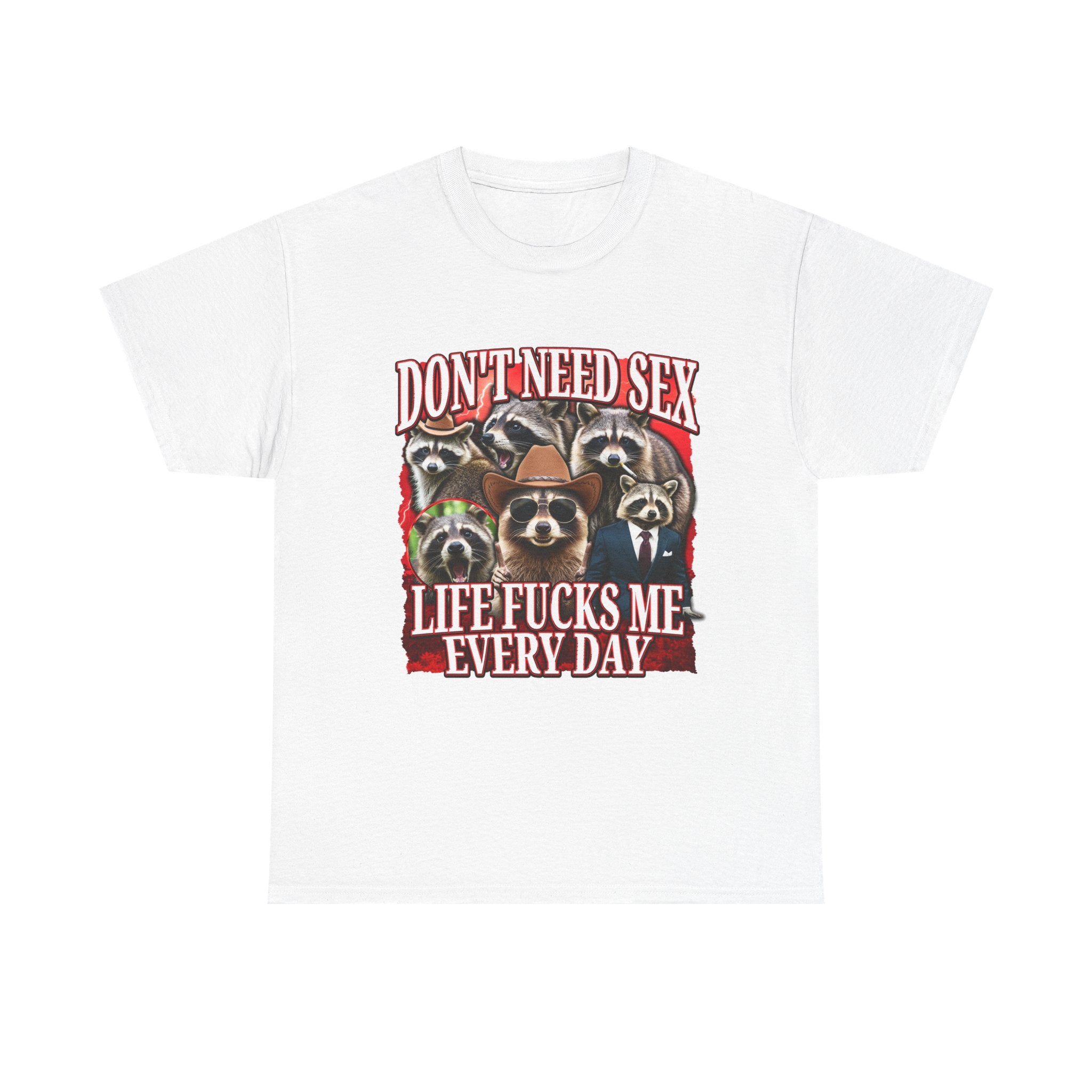 DON'T NEED SEX LIFE FUCKS ME EVERY DAY SHIRT