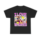 I LOVE WHORES SHIRT
