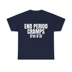 End Period Cramps(I'M 6'3) Shirt