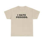 I Hate Periods Shirt
