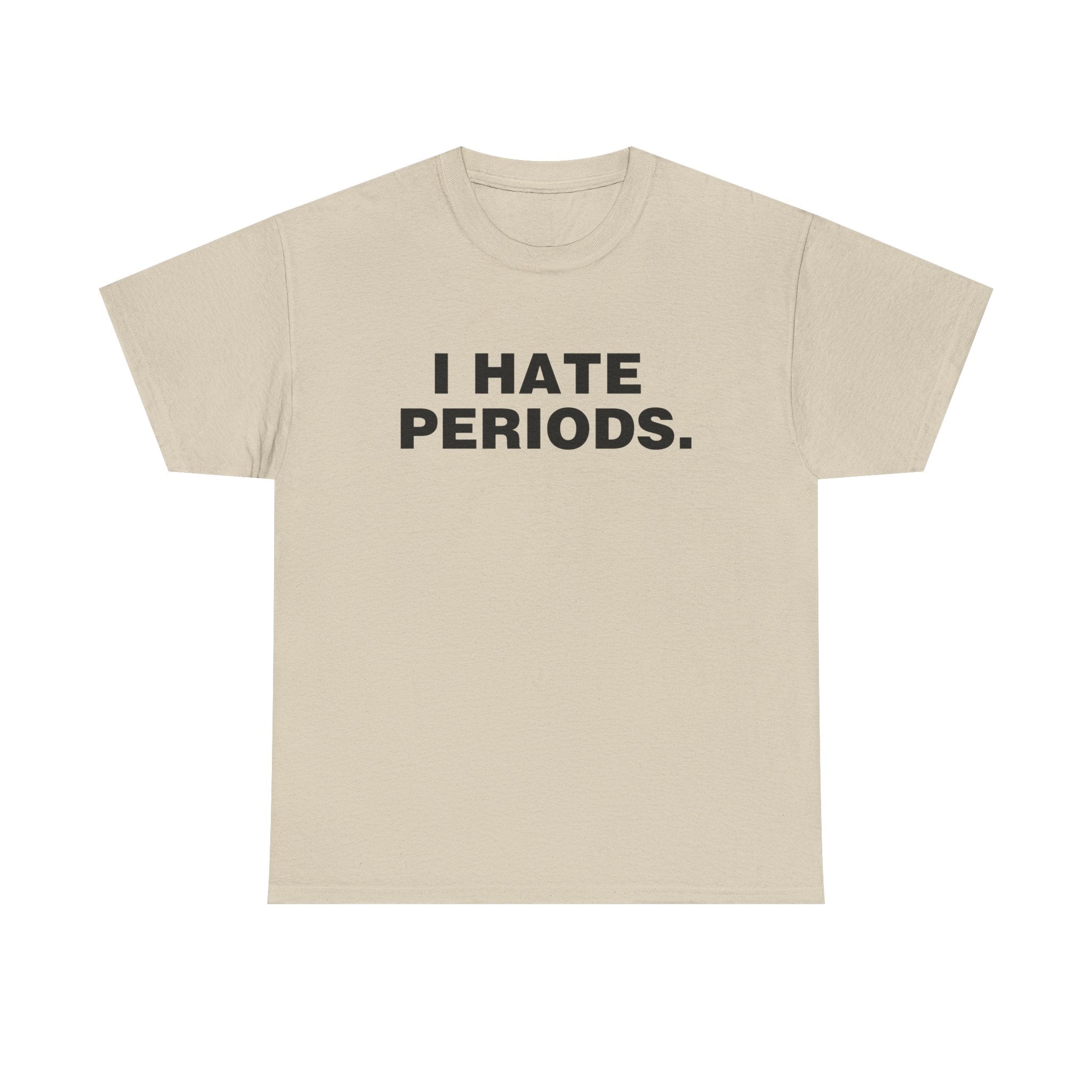 I HATE PERIODS SHIRT