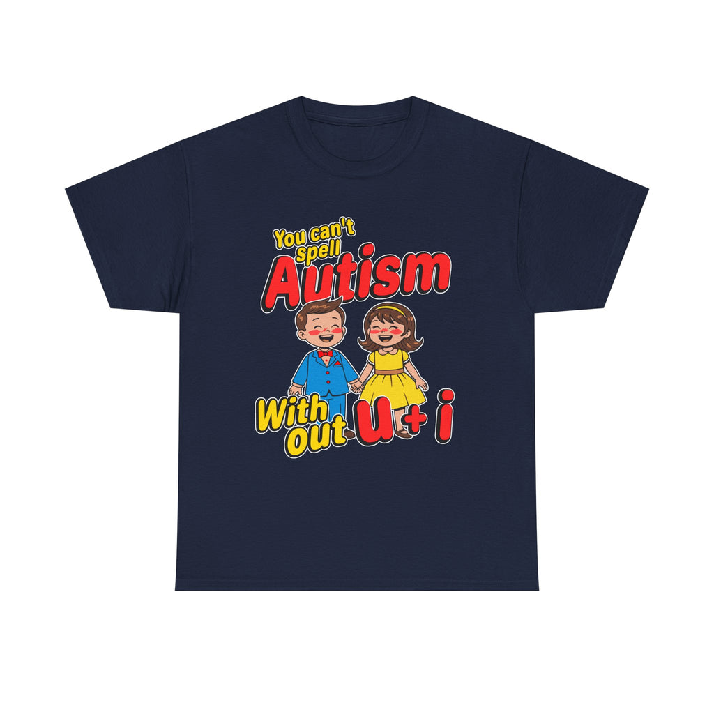 You Can'T Spell Autism Without U + I Shirt