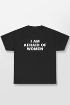 I AM AFRAID OF WOMEN SHIRT