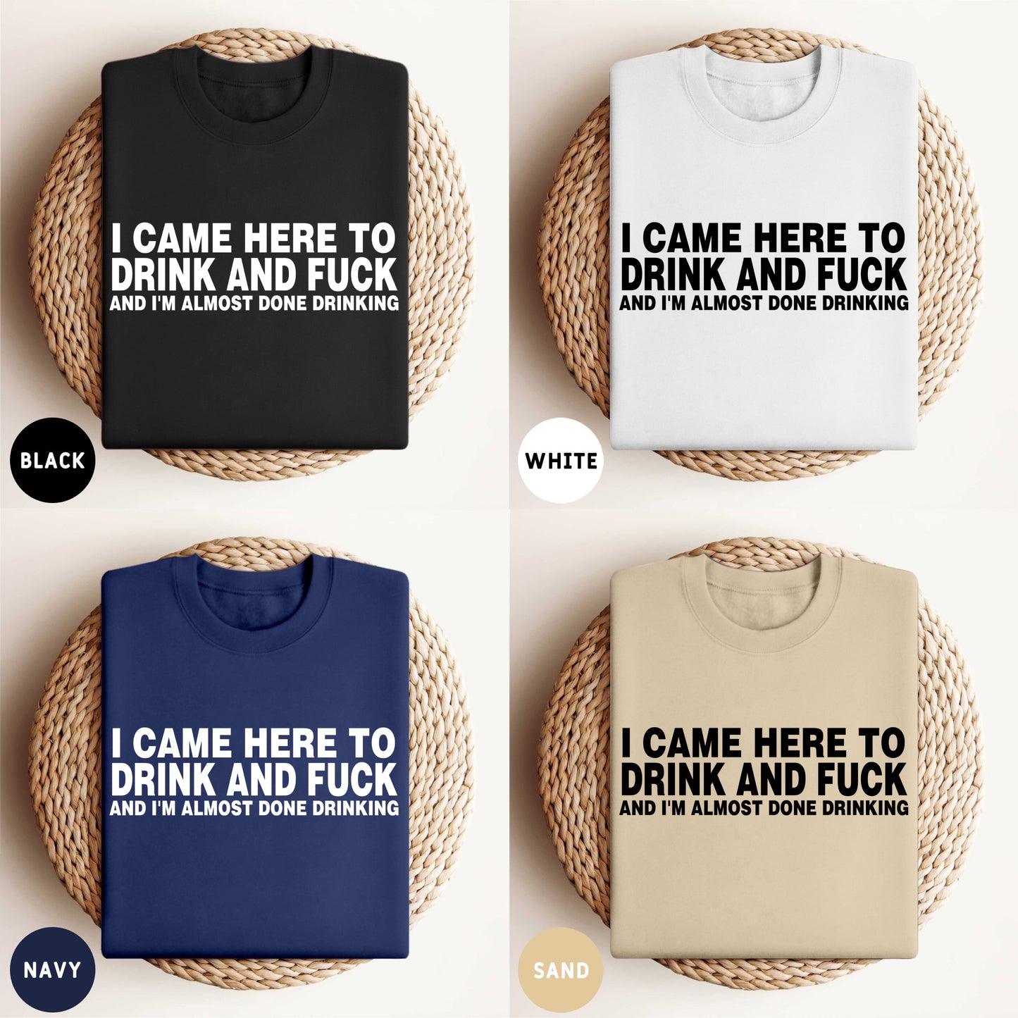 I CAME HERE TO DRINK AND FUCK AND I'M ALMOST DONE DRINKING SHIRT