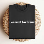 I COMMIT TAX FRAUD SHIRT