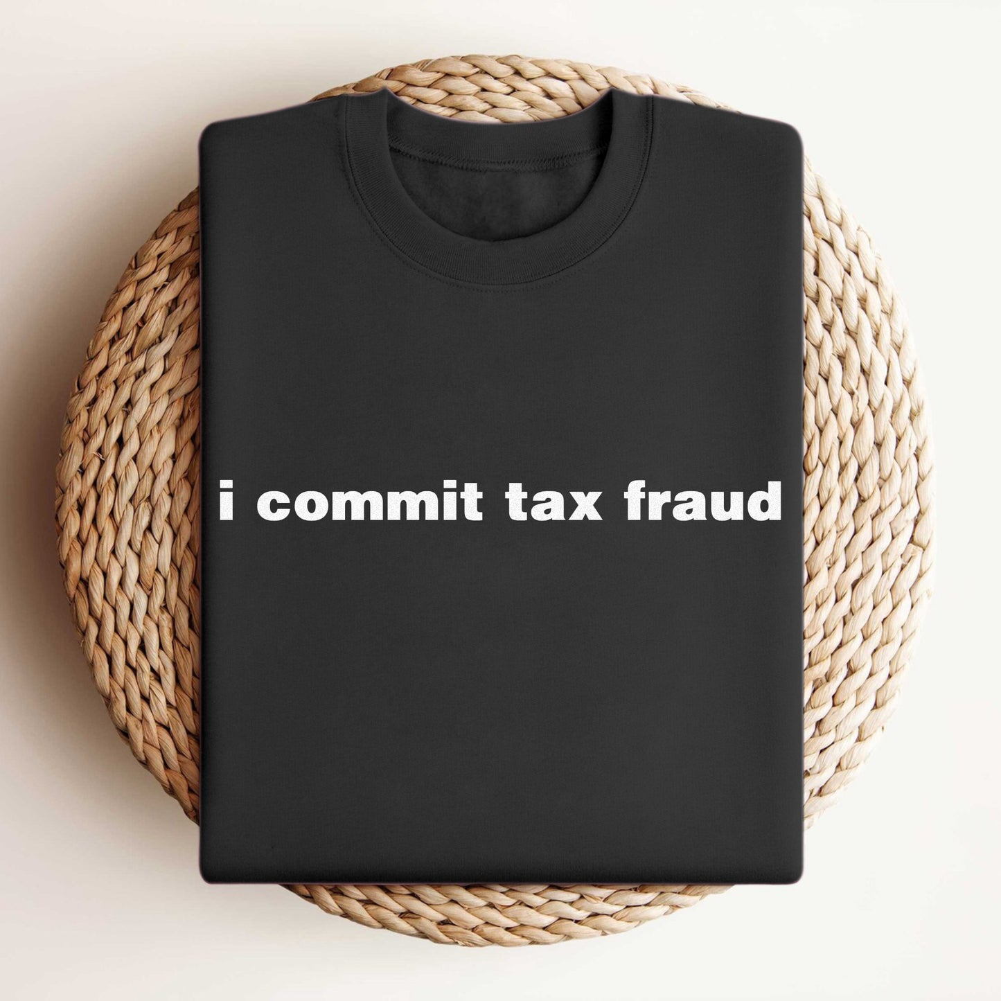 I COMMIT TAX FRAUD SHIRT