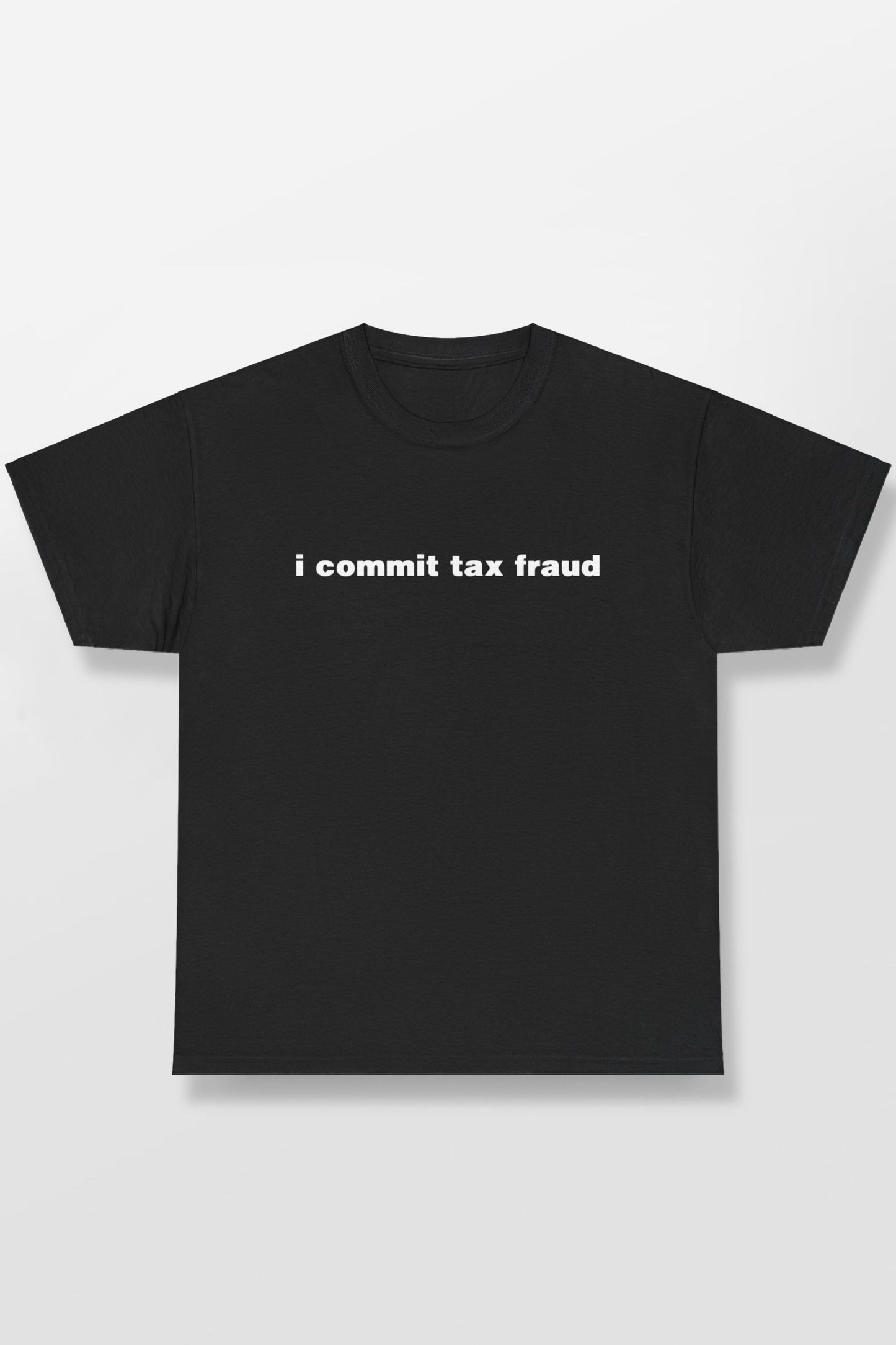 I COMMIT TAX FRAUD SHIRT