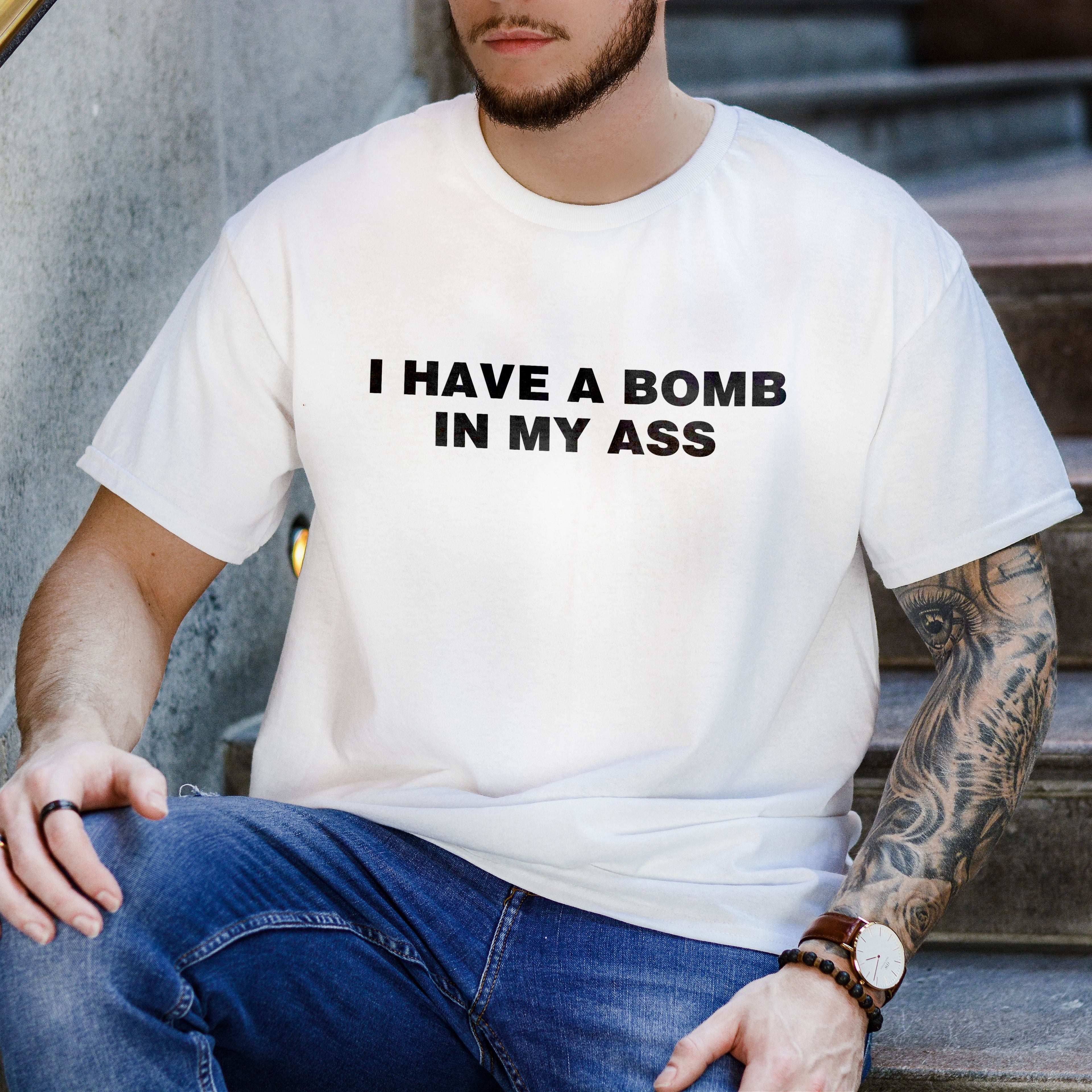 I HAVE A BOMB IN MY ASS SHIRT