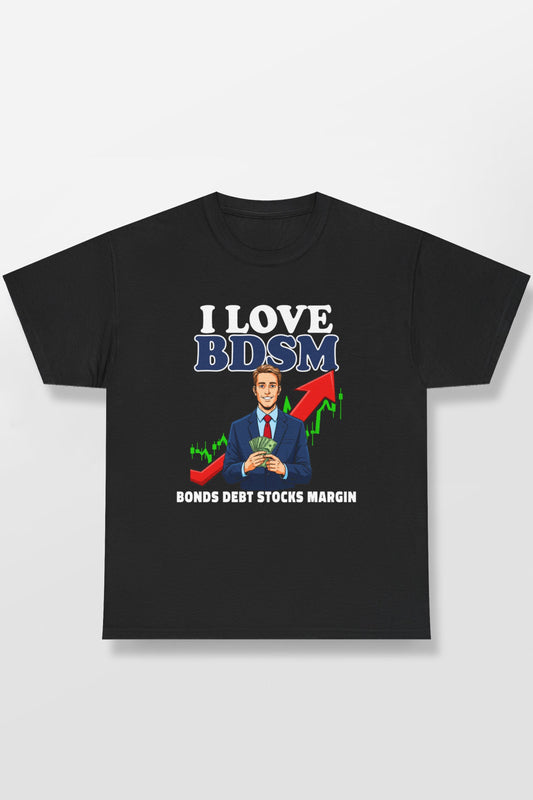 I LOVE BDSM BONDS DEBT STOCK MARGIN SHIRT