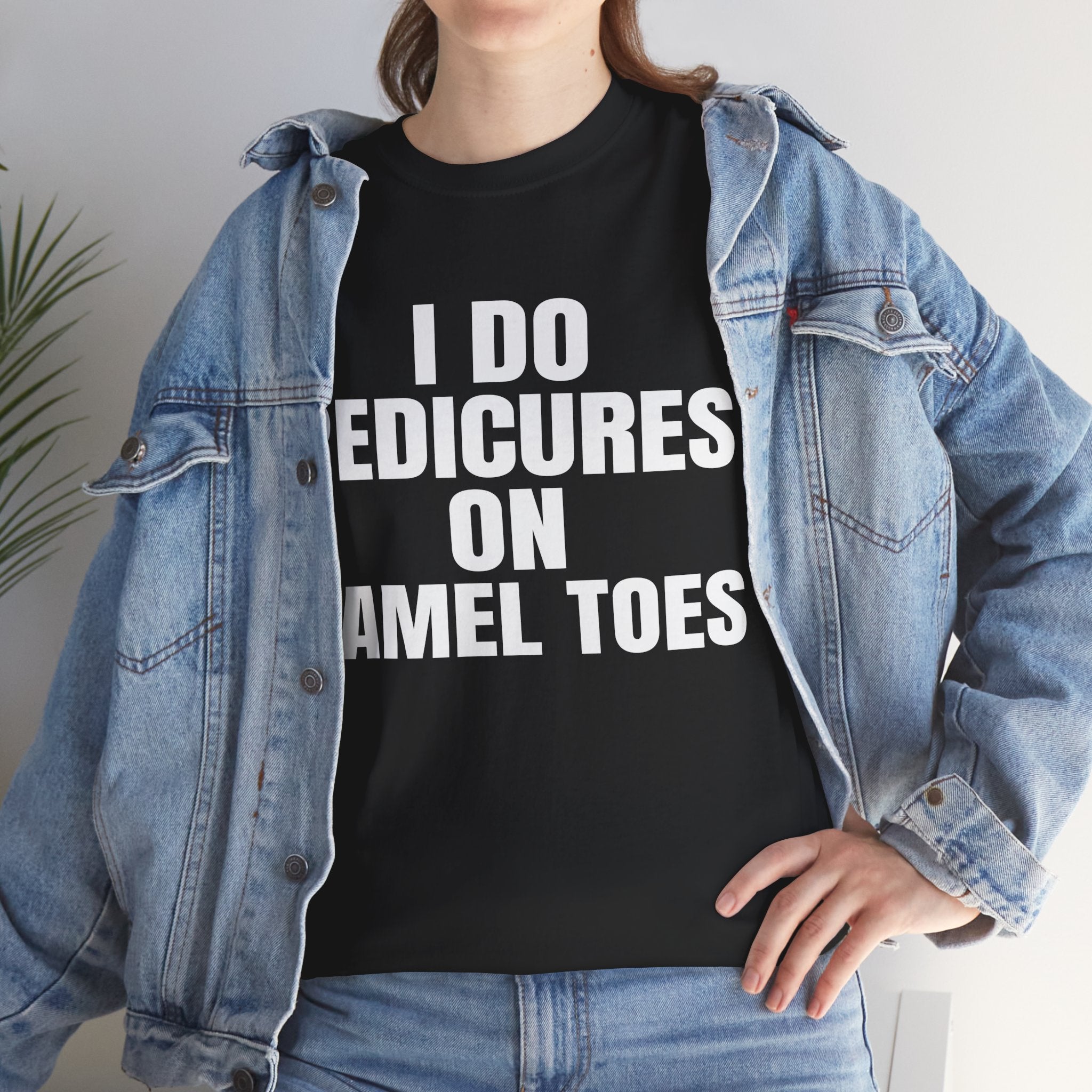 I DO PEDICURES ON CAMEL TOES SHIRT