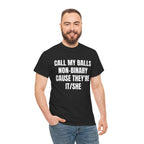 CALL MY BALLS NON-BINARY CAUSE THEY'RE IT/SHE SHIRT
