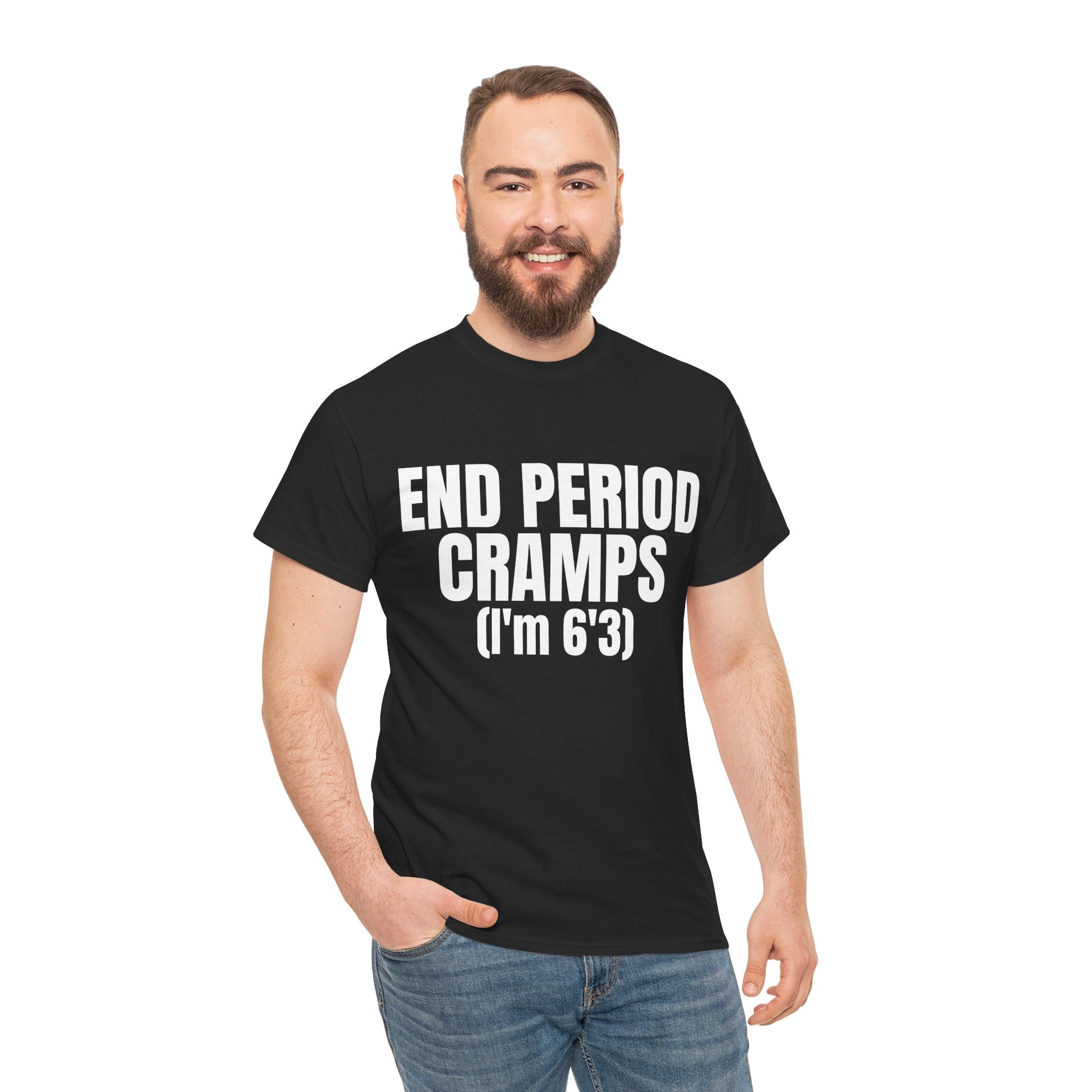 END PERIOD CRAMPS(I'M 6'3) SHIRT