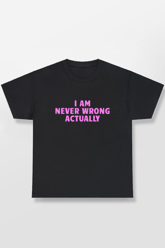 I AM NEVER WRONG SHIRT