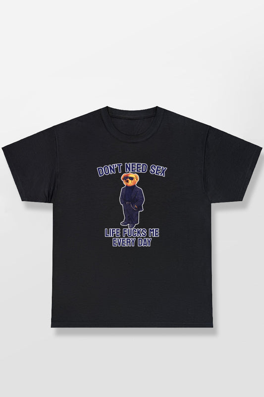 LIFE FUCKS ME EVERY DAY SHIRT