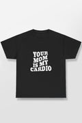 Your Mom Is My Cardio Shirt