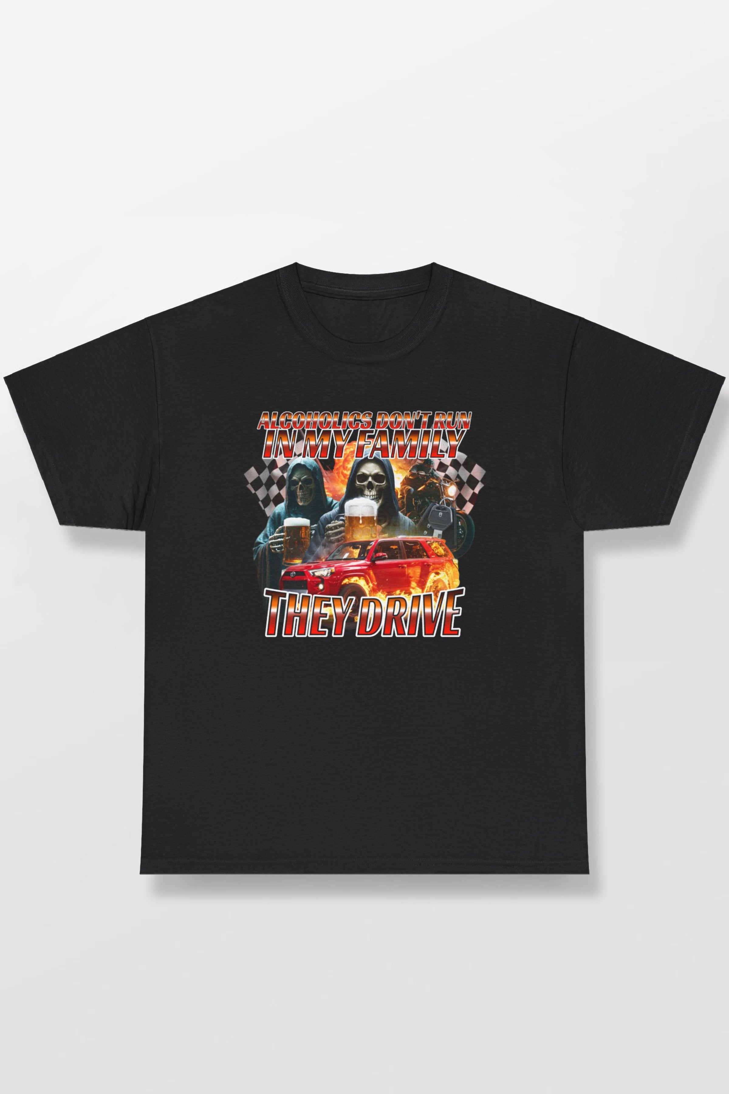 ALCOHOLICS DON'T RUN IN MY FAMILY THEY DRIVE SHIRT