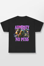 ALL PLATY NO PUSS SHIRT