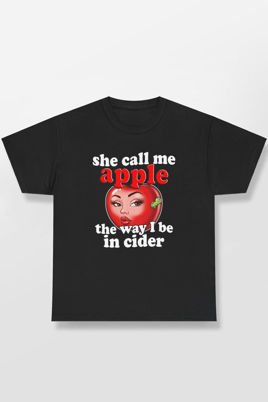 SHE CALL ME APPLE THE WAY I BE IN CIDER SHIRT