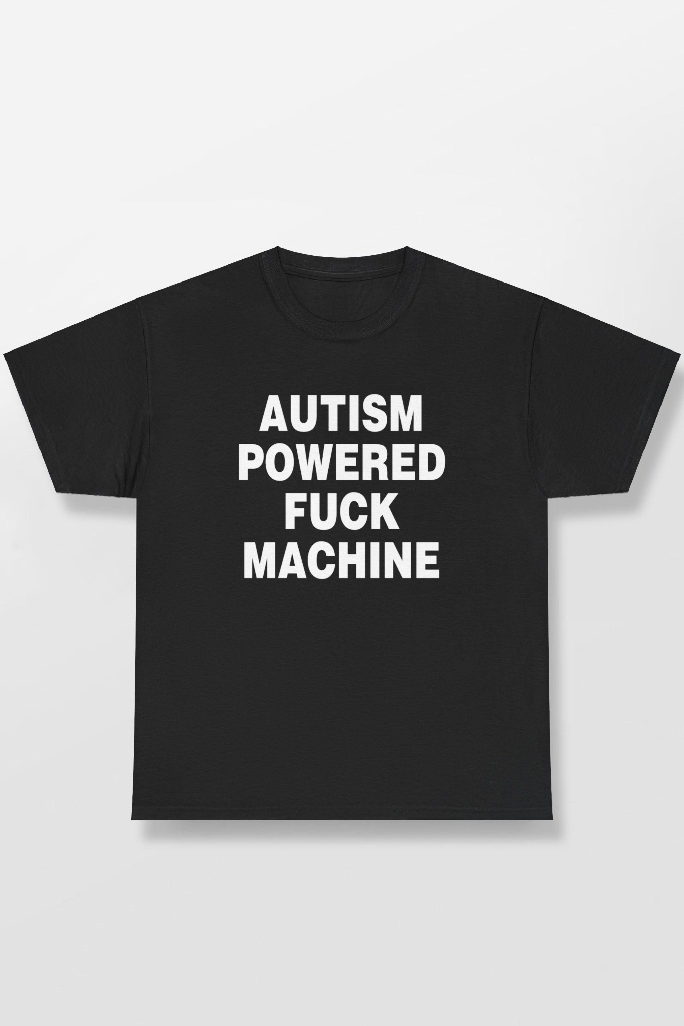 AUTISM POWERED FUCK MACHINE SHIRT