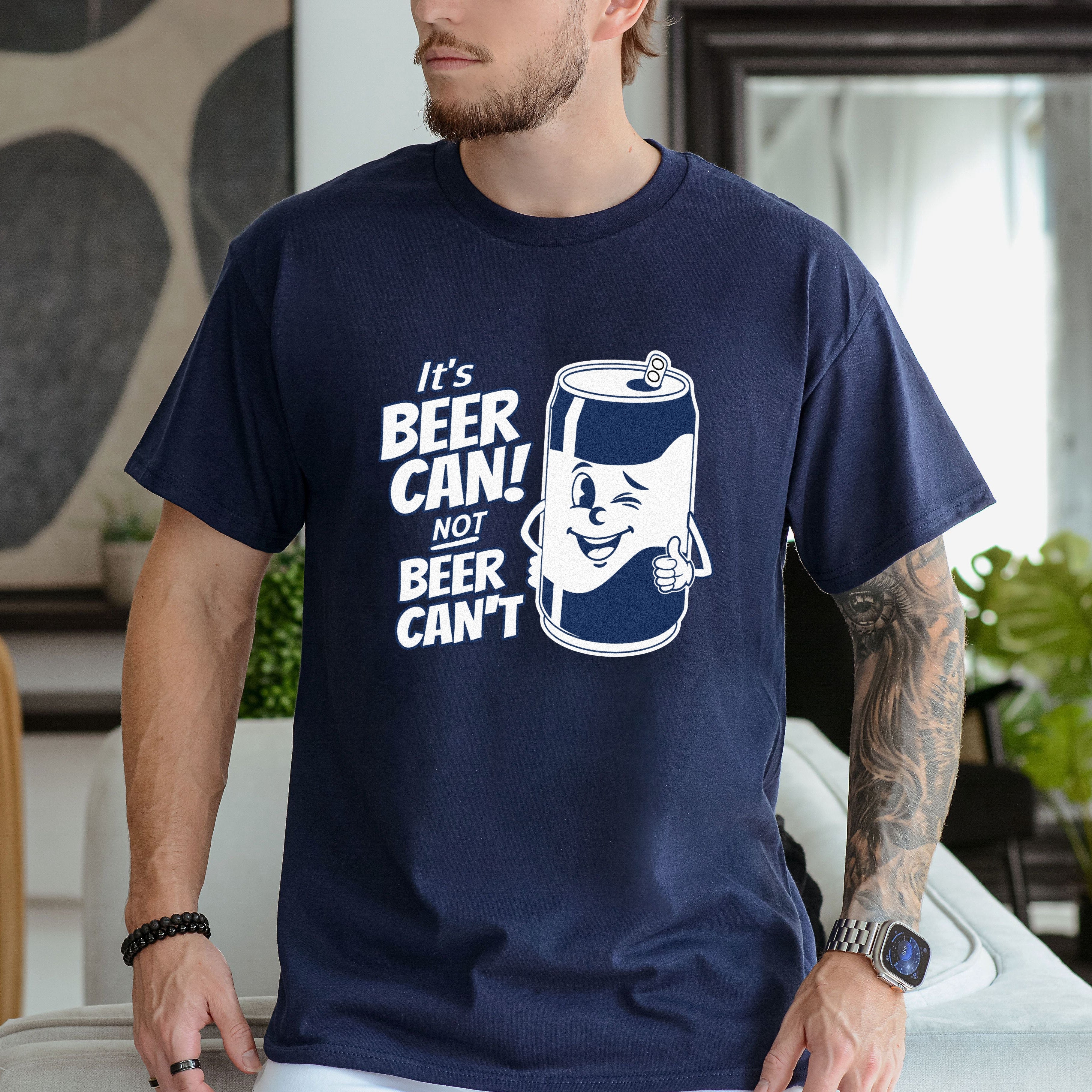IT'S BEER CAN NOT BEER CAN'T SHIRT
