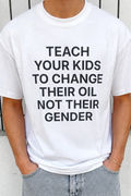 Teach Your Kids to Change Their Oil Not Their Gender Shirt