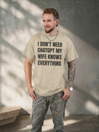 I DON'T NEED CHATGPT MY WIFE KNOWS EVERYTHING SHIRT